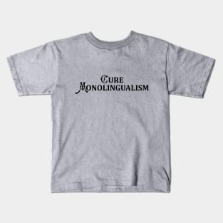 Cure Monolingualism (Black Text) Kids T-Shirt